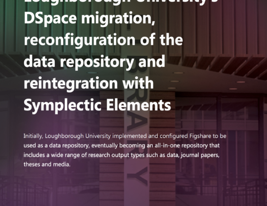 Loughborough University’s DSpace migration, reconfiguration of the data repository and reintegration with Symplectic Elements